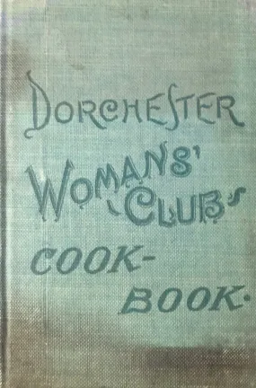 (Boston) Ella Whiton, ed. Dorchester Woman's Club Cook-Book.